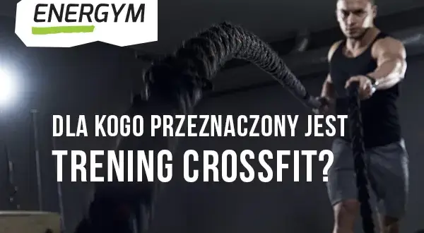 Crossfit dla kogo? Sprawdź, czy to trening dla Ciebie i Twoich celów