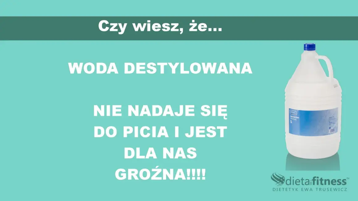 Woda destylowana nie nadaje się do picia. Czy można pić wodę destylowaną? Nie, jest groźna dla zdrowia!