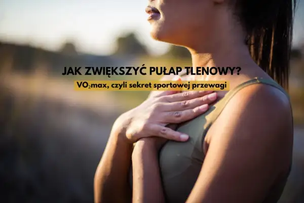Kobieta z dłonią na piersi, tekst: JAK ZWIĘKSZYĆ PUŁAP TLENOWY? VO2max, czyli sekret sportowej przewagi.